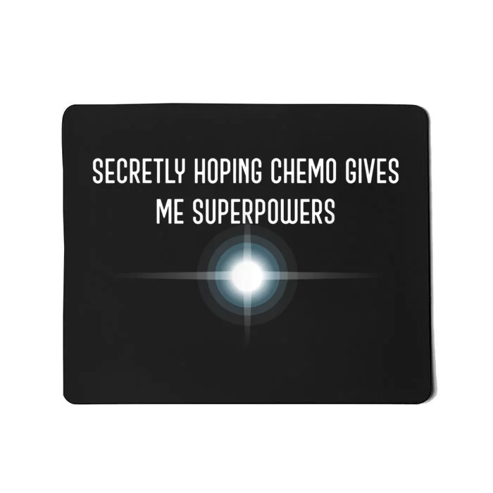 Secretly Hoping Chemo Gives Me Superpowers Mousepad