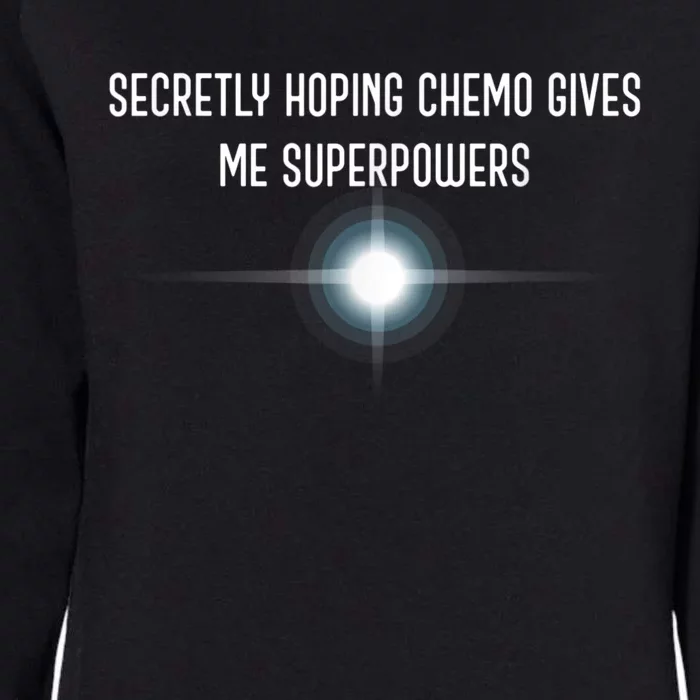 Secretly Hoping Chemo Gives Me Superpowers Womens California Wash Sweatshirt