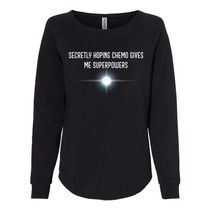 Secretly Hoping Chemo Gives Me Superpowers Womens California Wash Sweatshirt