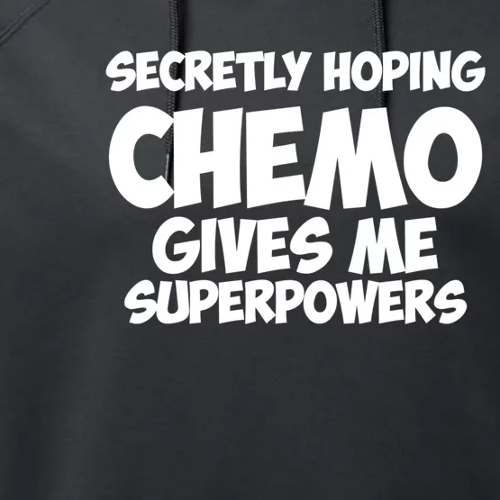 Secretly Hoping Chemo Therapy Gives Me Superpowers Gift Performance Fleece Hoodie