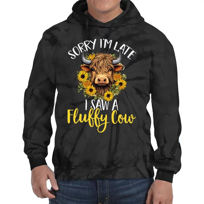 Scottish Highland Cow Sorry IM Late I Saw A Fluffy Cow Tie Dye Hoodie