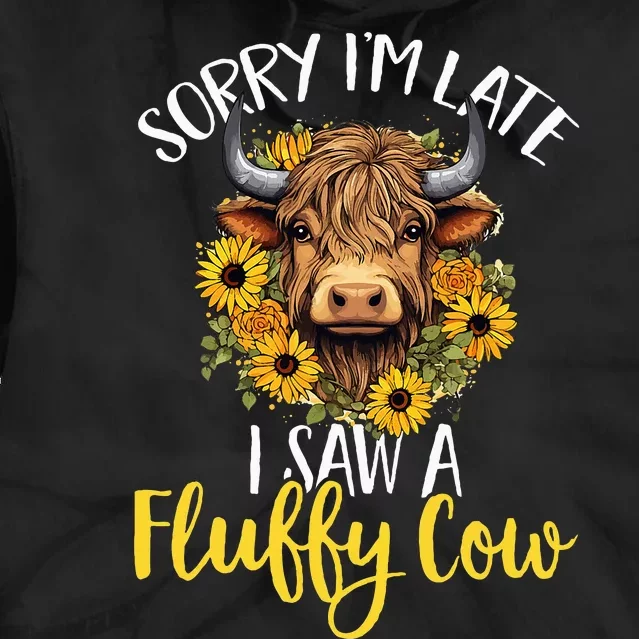 Scottish Highland Cow Sorry IM Late I Saw A Fluffy Cow Tie Dye Hoodie