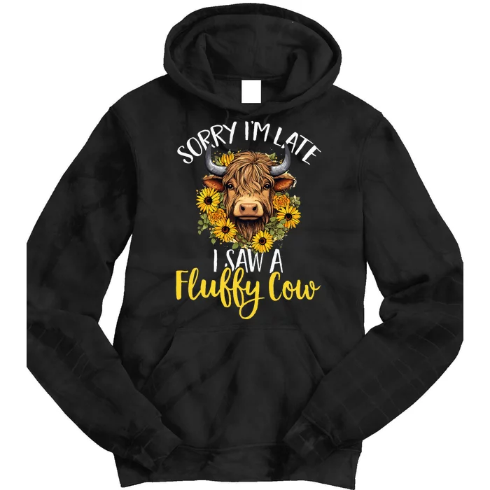 Scottish Highland Cow Sorry IM Late I Saw A Fluffy Cow Tie Dye Hoodie