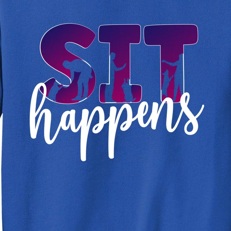 Sit Happens Dog Trainer Dog Training Funny Gift Sweatshirt