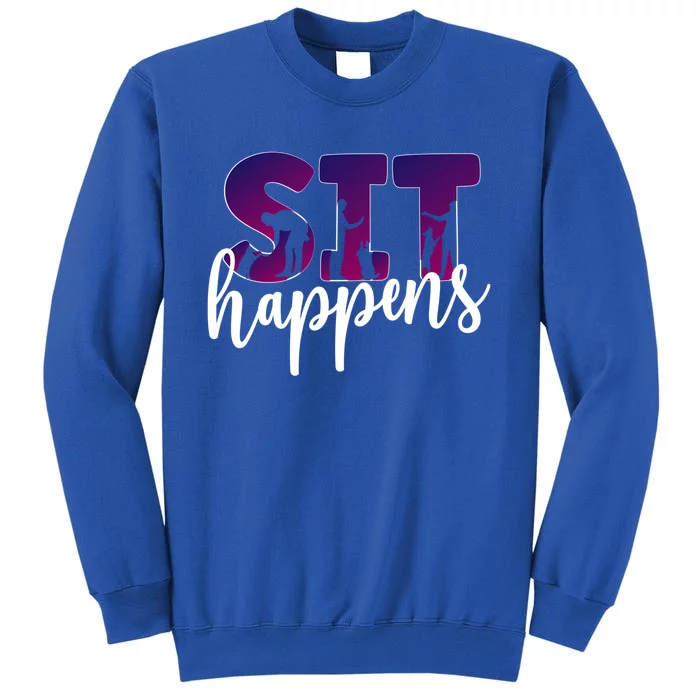 Sit Happens Dog Trainer Dog Training Funny Gift Sweatshirt