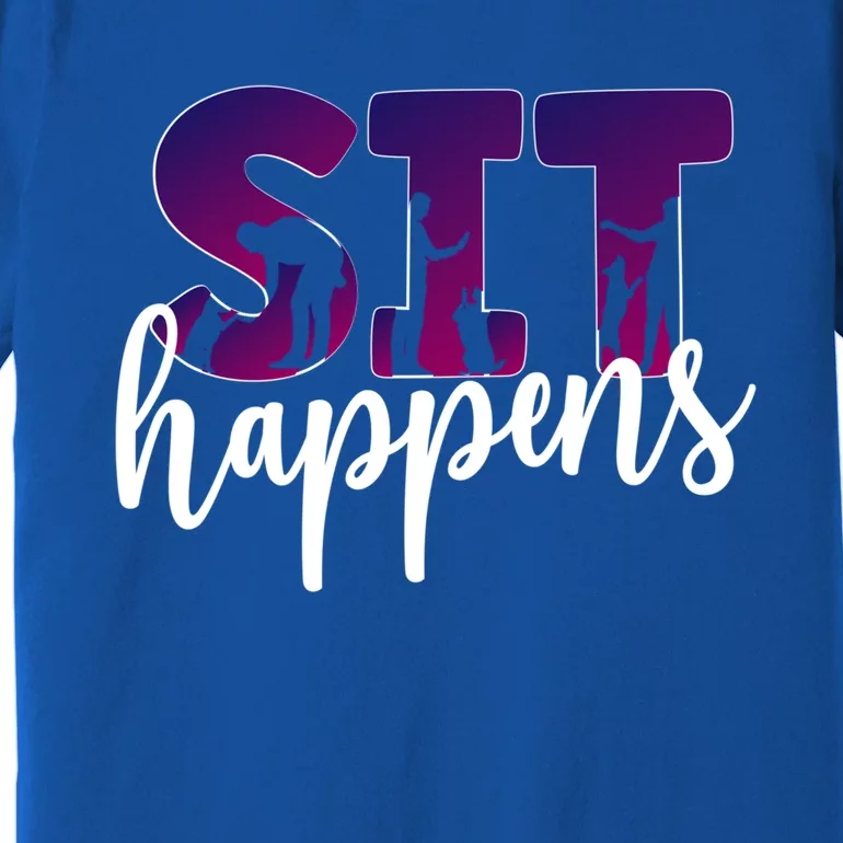 Sit Happens Dog Trainer Dog Training Funny Gift Premium T-Shirt