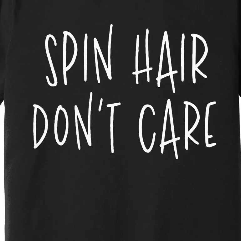 Spin Hair Dont Care Funny Spin Class Cycling Gym Premium T-Shirt