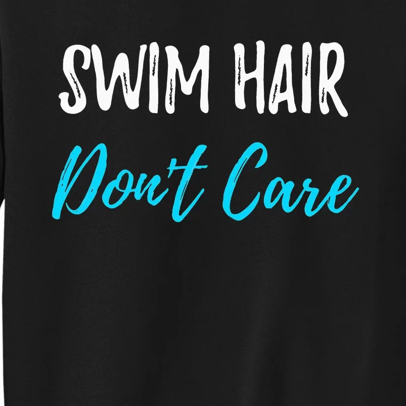 Swim Hair Don't Care Funny Swimming Summer Gift Tall Sweatshirt