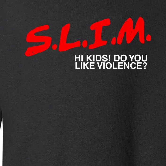 Slim Hi Do You Like Violence Toddler Sweatshirt