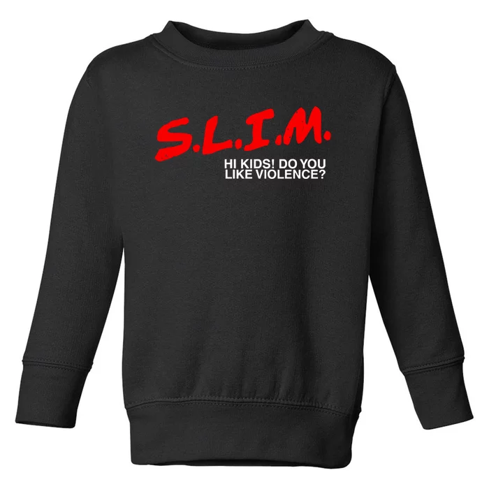 Slim Hi Do You Like Violence Toddler Sweatshirt