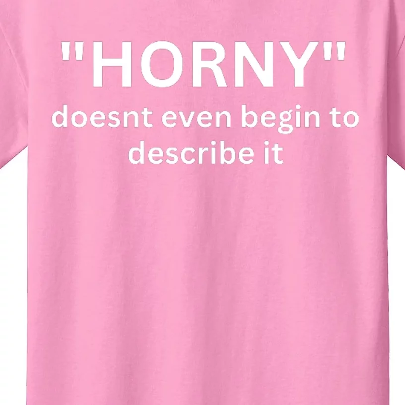 Sarcastic Horny Doesn’t Even Begin To Describe It Kids T-Shirt