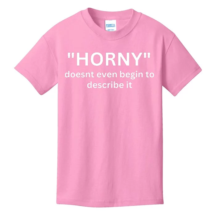 Sarcastic Horny Doesn’t Even Begin To Describe It Kids T-Shirt