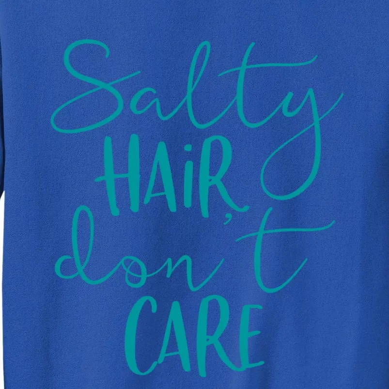 Salty Hair Dont Care Cute Gift Cute Beach Summer Vacation Saying Cool Gift Sweatshirt