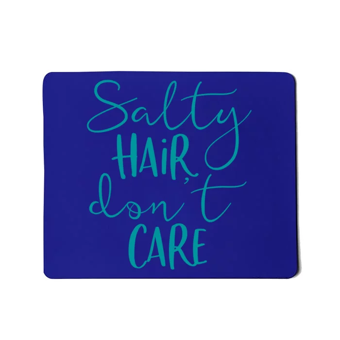 Salty Hair Dont Care Cute Gift Cute Beach Summer Vacation Saying Cool Gift Mousepad