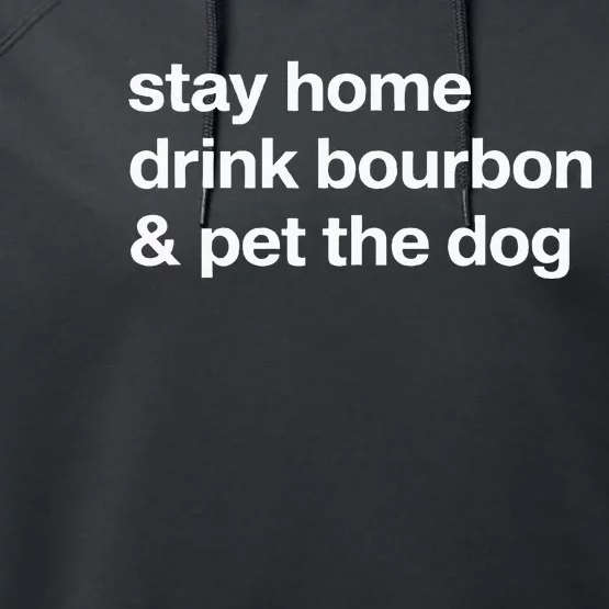 Stay Home Drink Bourbon And Pet The Dog Humor Gift Performance Fleece Hoodie