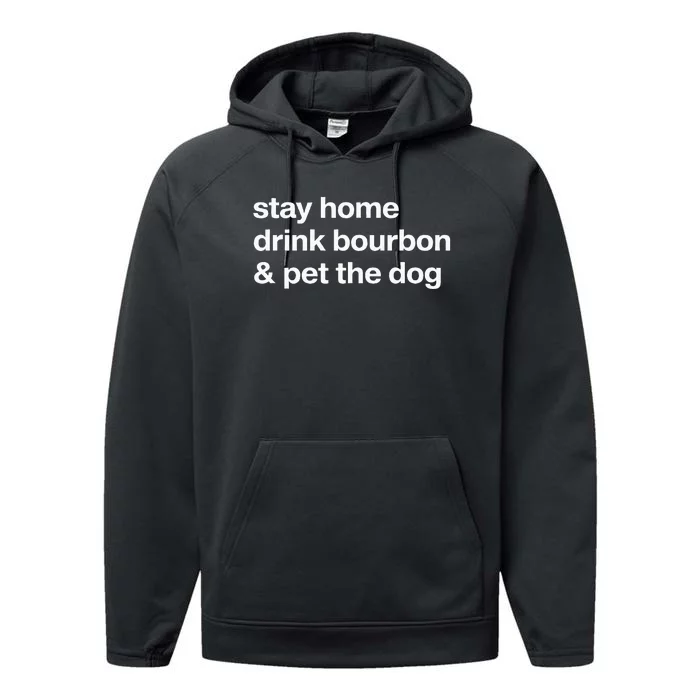 Stay Home Drink Bourbon And Pet The Dog Humor Gift Performance Fleece Hoodie