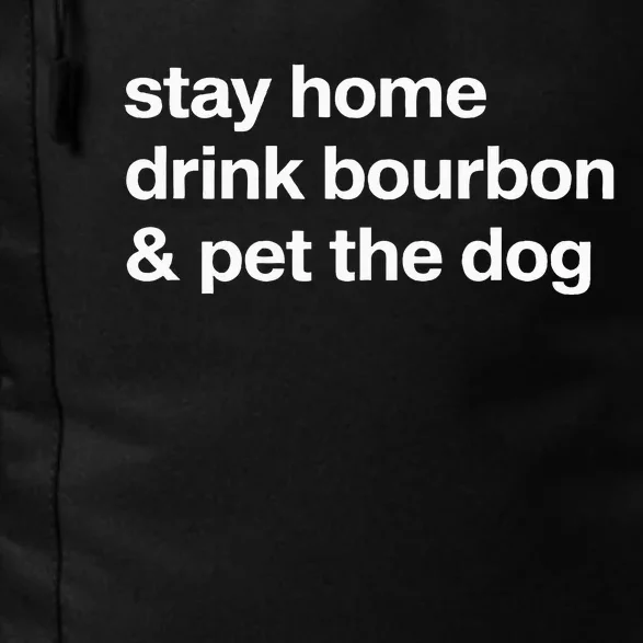 Stay Home Drink Bourbon And Pet The Dog Humor Gift Daily Commute Backpack