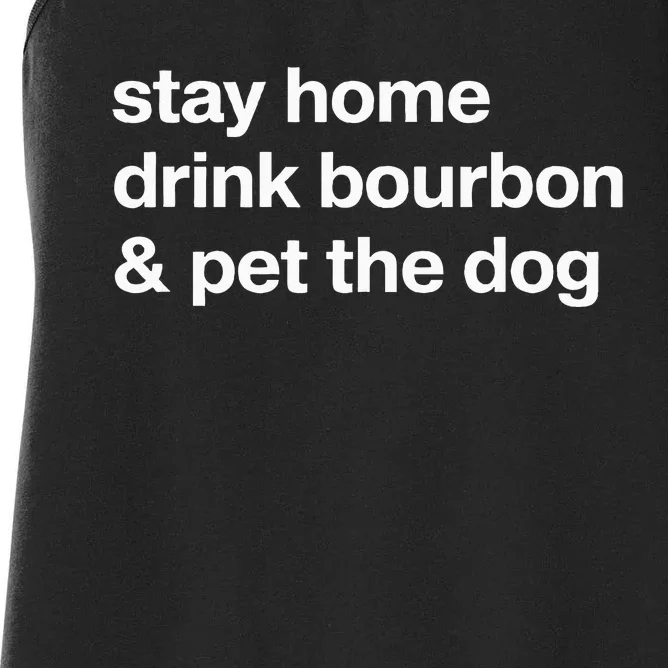 Stay Home Drink Bourbon And Pet The Dog Humor Gift Women's Racerback Tank