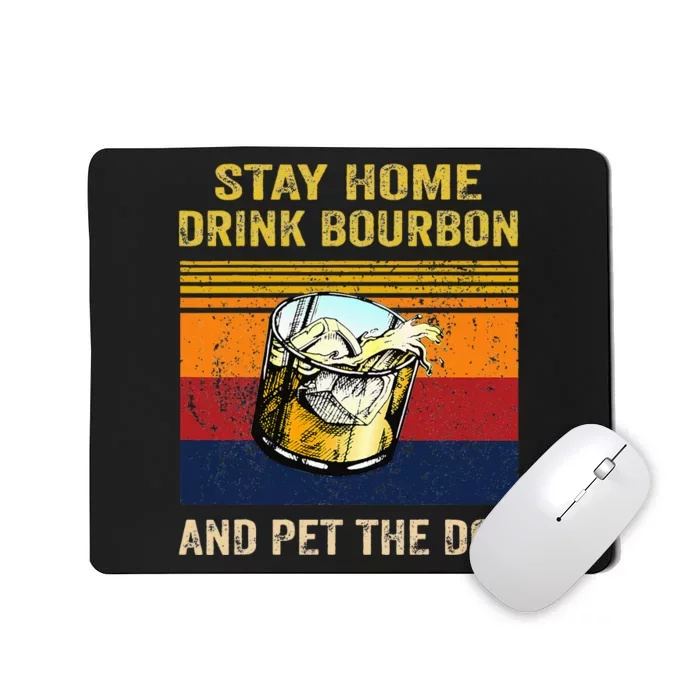 Stay Home Drink Bourbon And Pet The Dog Mousepad