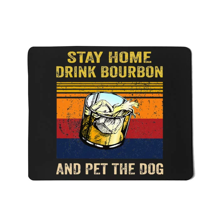 Stay Home Drink Bourbon And Pet The Dog Mousepad