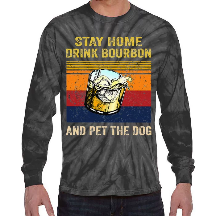 Stay Home Drink Bourbon And Pet The Dog Tie-Dye Long Sleeve Shirt