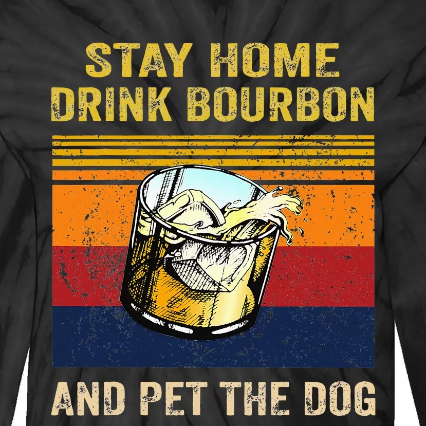 Stay Home Drink Bourbon And Pet The Dog Tie-Dye Long Sleeve Shirt