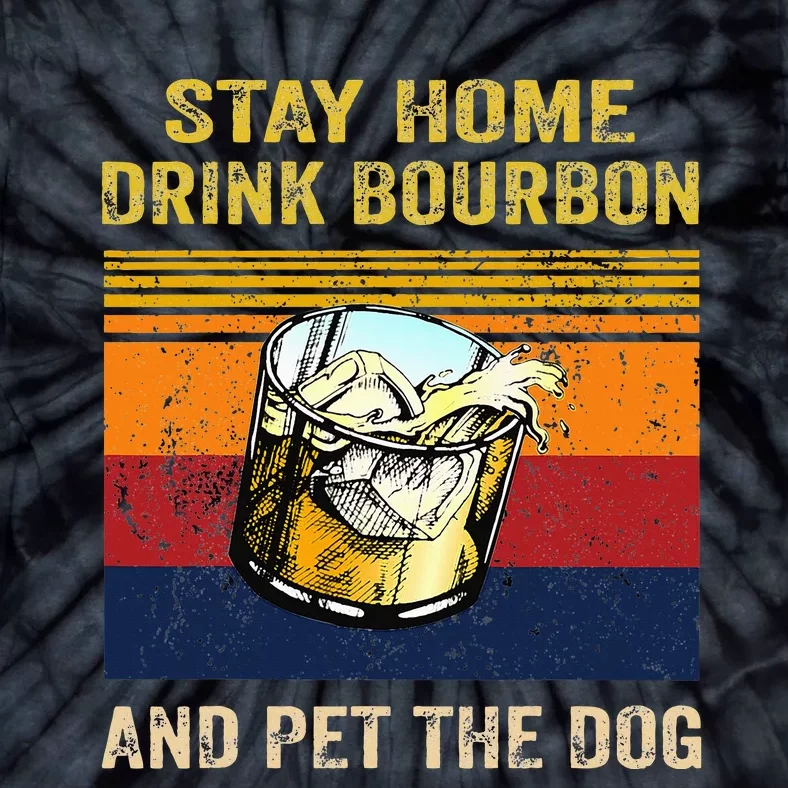 Stay Home Drink Bourbon And Pet The Dog Tie-Dye T-Shirt