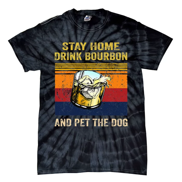 Stay Home Drink Bourbon And Pet The Dog Tie-Dye T-Shirt