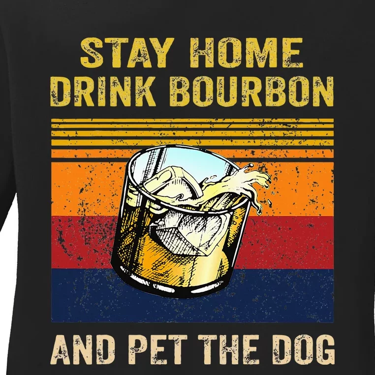 Stay Home Drink Bourbon And Pet The Dog Ladies Long Sleeve Shirt