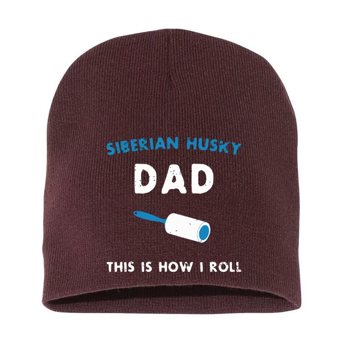 Siberian Husky Dad This Is How I Roll Funny Puppy Dog Gift Short Acrylic Beanie