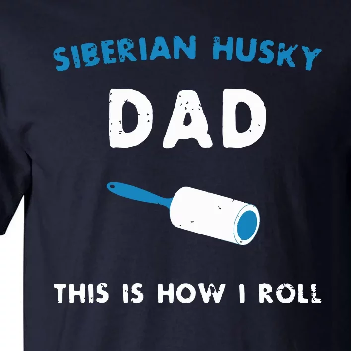 Siberian Husky Dad This Is How I Roll Funny Puppy Dog Gift Tall T-Shirt