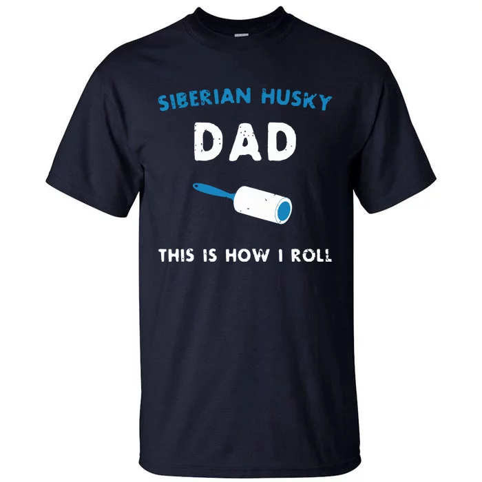 Siberian Husky Dad This Is How I Roll Funny Puppy Dog Gift Tall T-Shirt