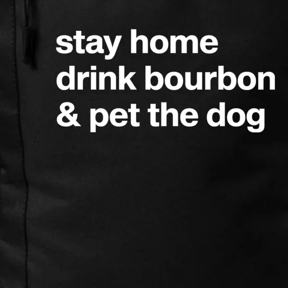 Stay Home Drink Bourbon And Pet The Dog Humor Gift Daily Commute Backpack