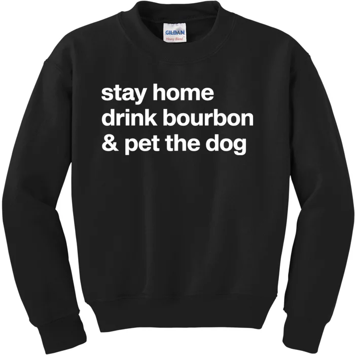 Stay Home Drink Bourbon And Pet The Dog Humor Gift Kids Sweatshirt