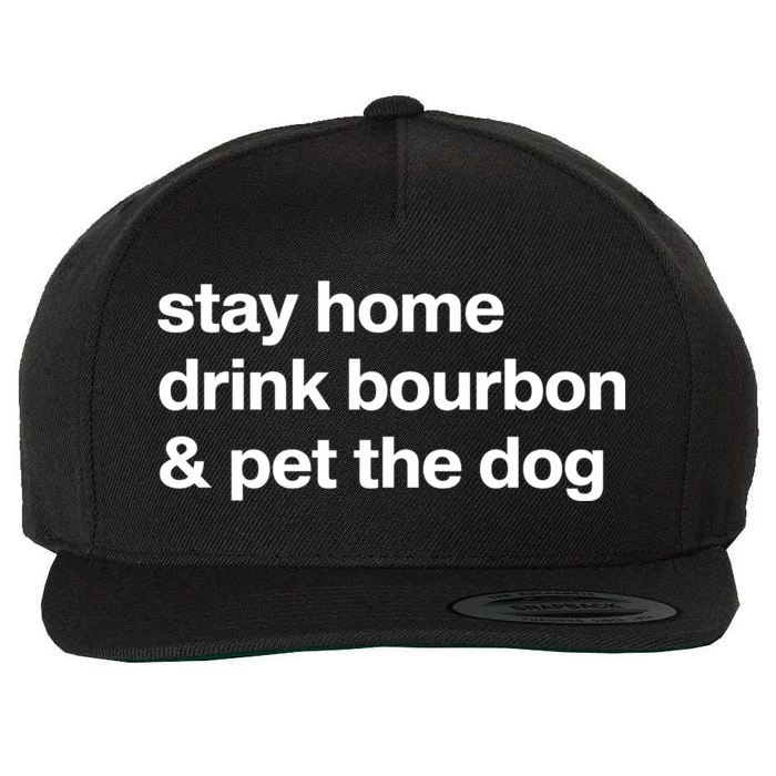 Stay Home Drink Bourbon And Pet The Dog Humor Gift Wool Snapback Cap