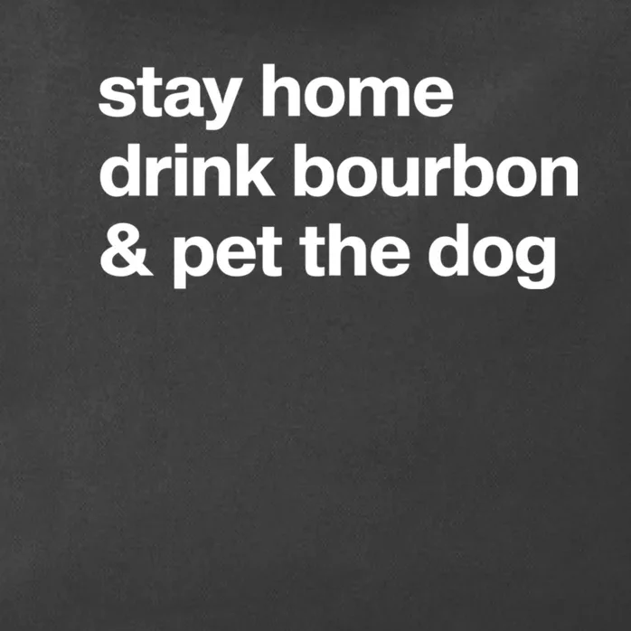 Stay Home Drink Bourbon And Pet The Dog Humor Gift Zip Tote Bag