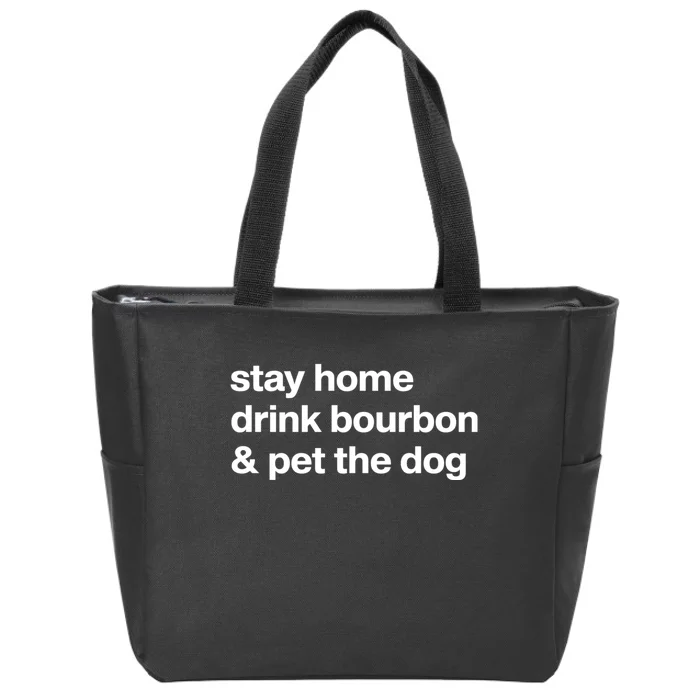 Stay Home Drink Bourbon And Pet The Dog Humor Gift Zip Tote Bag