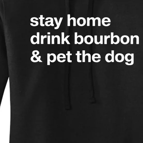 Stay Home Drink Bourbon And Pet The Dog Humor Gift Women's Pullover Hoodie