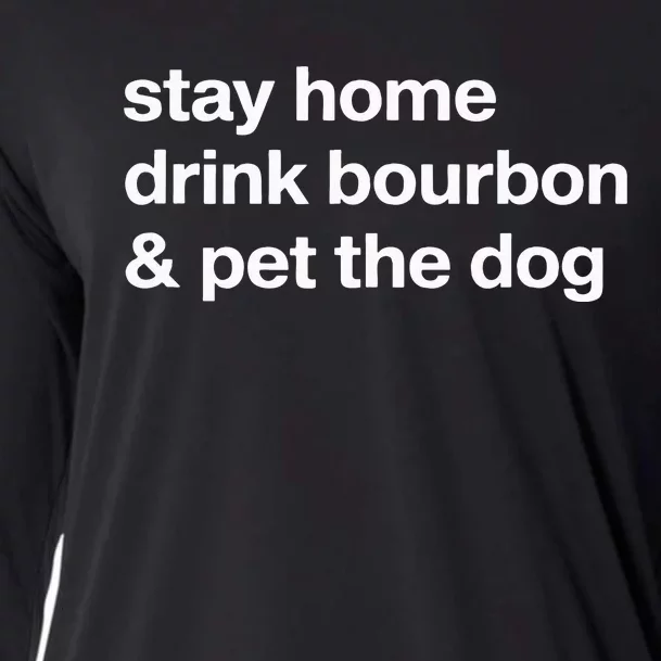 Stay Home Drink Bourbon And Pet The Dog Humor Gift Cooling Performance Long Sleeve Crew