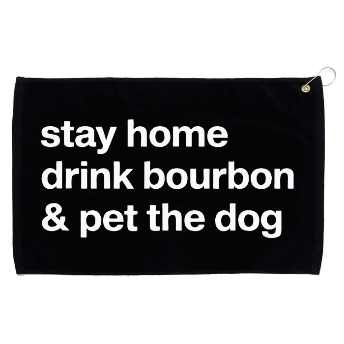 Stay Home Drink Bourbon And Pet The Dog Humor Gift Grommeted Golf Towel