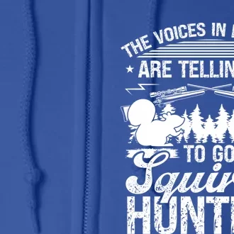 Squirrel Hunting Essential Voices In My Head Squirrel Hunter Cool Gift Full Zip Hoodie