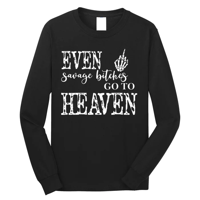 Skeleton Hand Even Savage Bitches Go To Heaven Long Sleeve Shirt