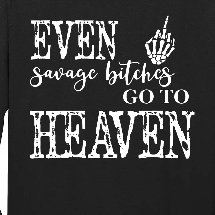 Skeleton Hand Even Savage Bitches Go To Heaven Tall Long Sleeve T-Shirt