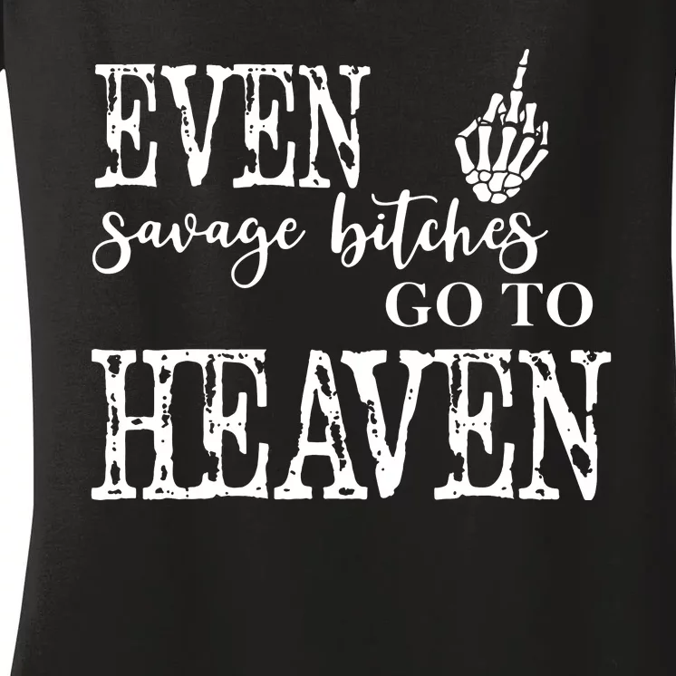 Skeleton Hand Even Savage Bitches Go To Heaven Women's V-Neck T-Shirt