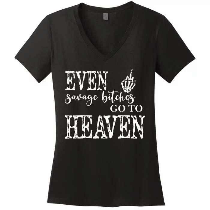 Skeleton Hand Even Savage Bitches Go To Heaven Women's V-Neck T-Shirt