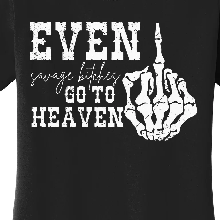 Skeleton Hand Even Savage Bitches Go To Heaven Women's T-Shirt