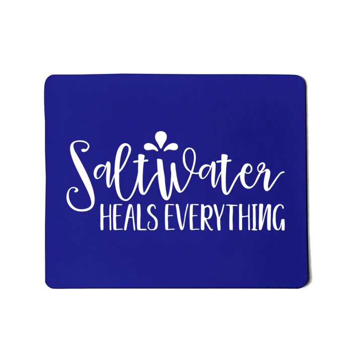 Saltwater Heals Everything Gift Mousepad