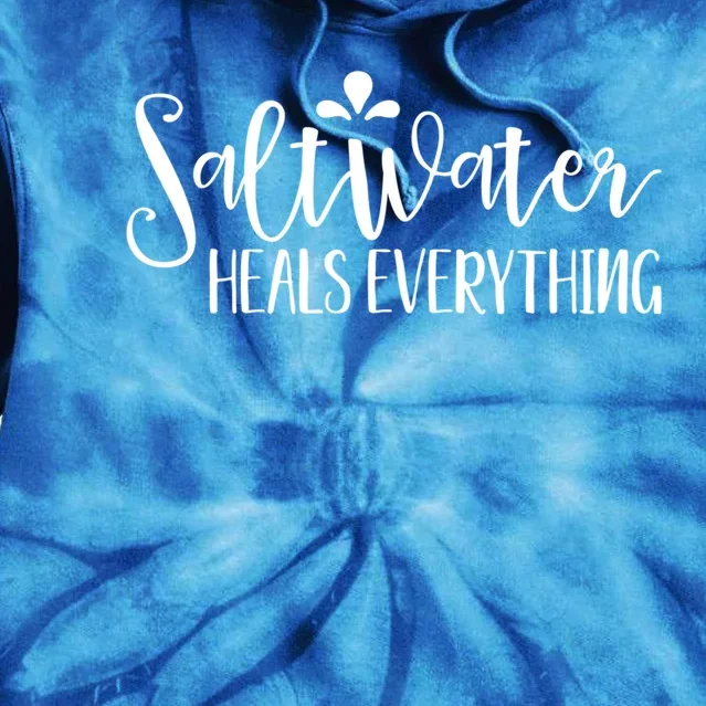 Saltwater Heals Everything Gift Tie Dye Hoodie