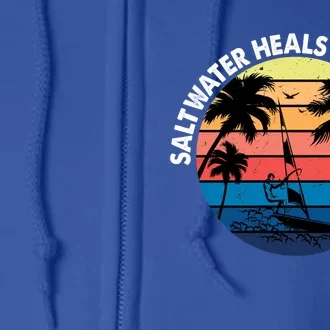 Saltwater Heals Everything Meaningful Gift Funny Windsurfers Kitesurfer Gift Full Zip Hoodie