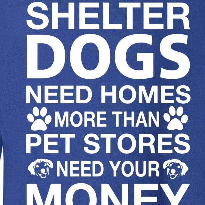 Shelter Dogs Need Homes Toddler Sweatshirt